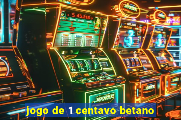 jogo de 1 centavo betano